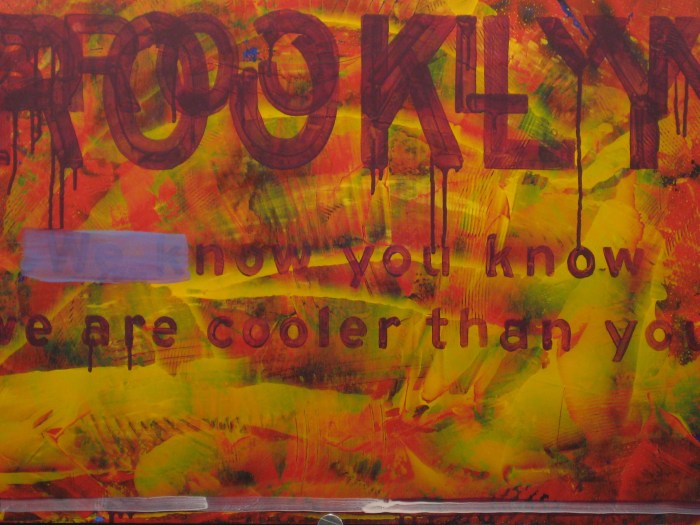 Erasure wordplay; if you didn't already know that the people who live in Brooklyn were cooler than you, now you know.